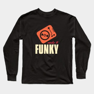 make it funky Long Sleeve T-Shirt